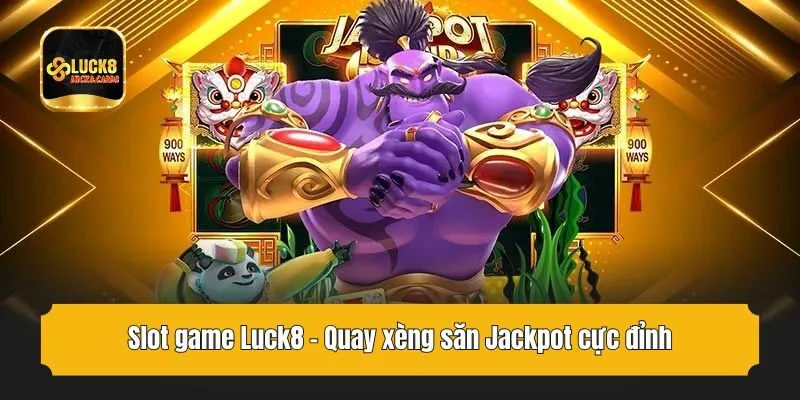 Slot game Luck8 - Quay xèng săn Jackpot cực đỉnh